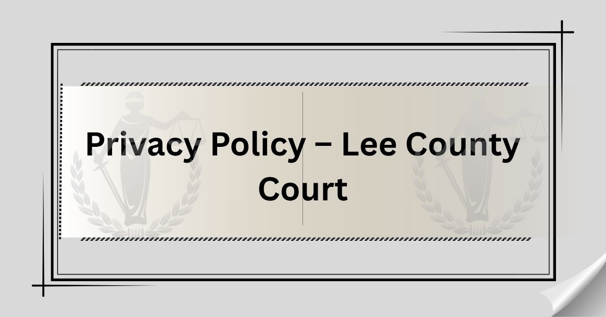 Privacy-Policy-–-Lee-County-Court